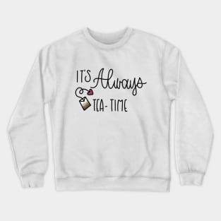 IT'S ALWAYS TEA TIME - ALICE IN WONDERLAND Crewneck Sweatshirt